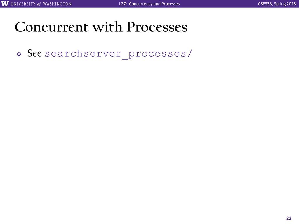 Concurrency and Processes CSE 333 Spring ppt download