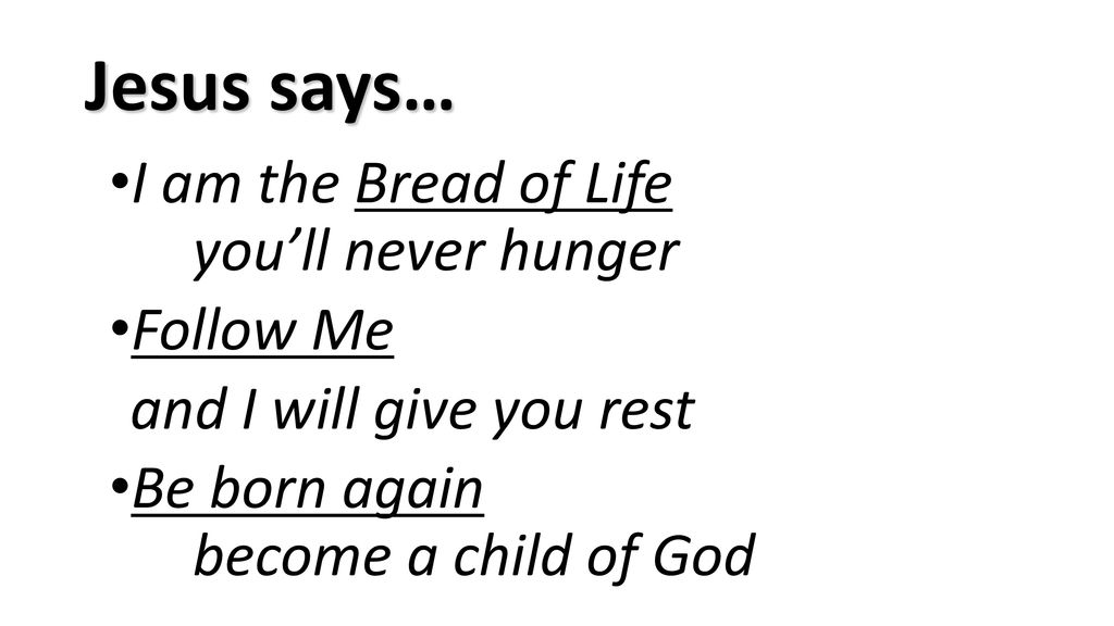 Jesus says… I am the Bread of Life you’ll never hunger Follow Me