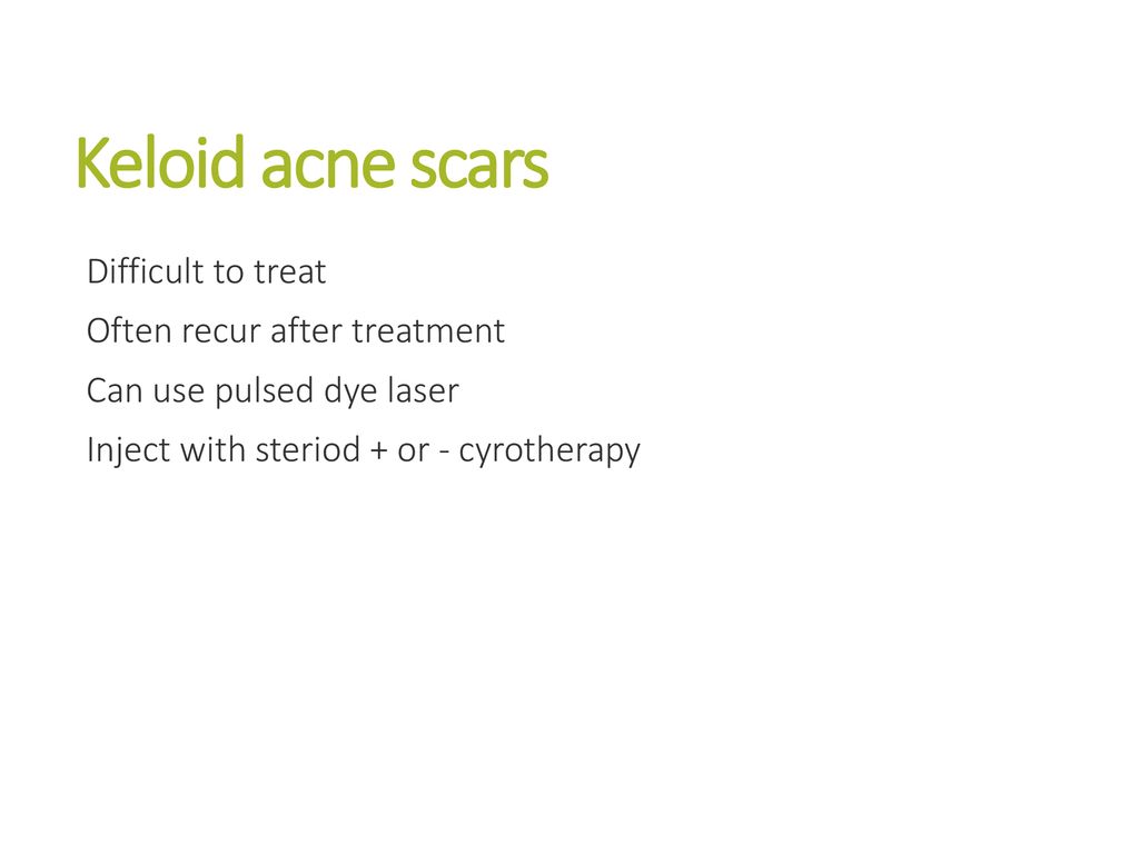 Keloid acne scars Difficult to treat Often recur after treatment