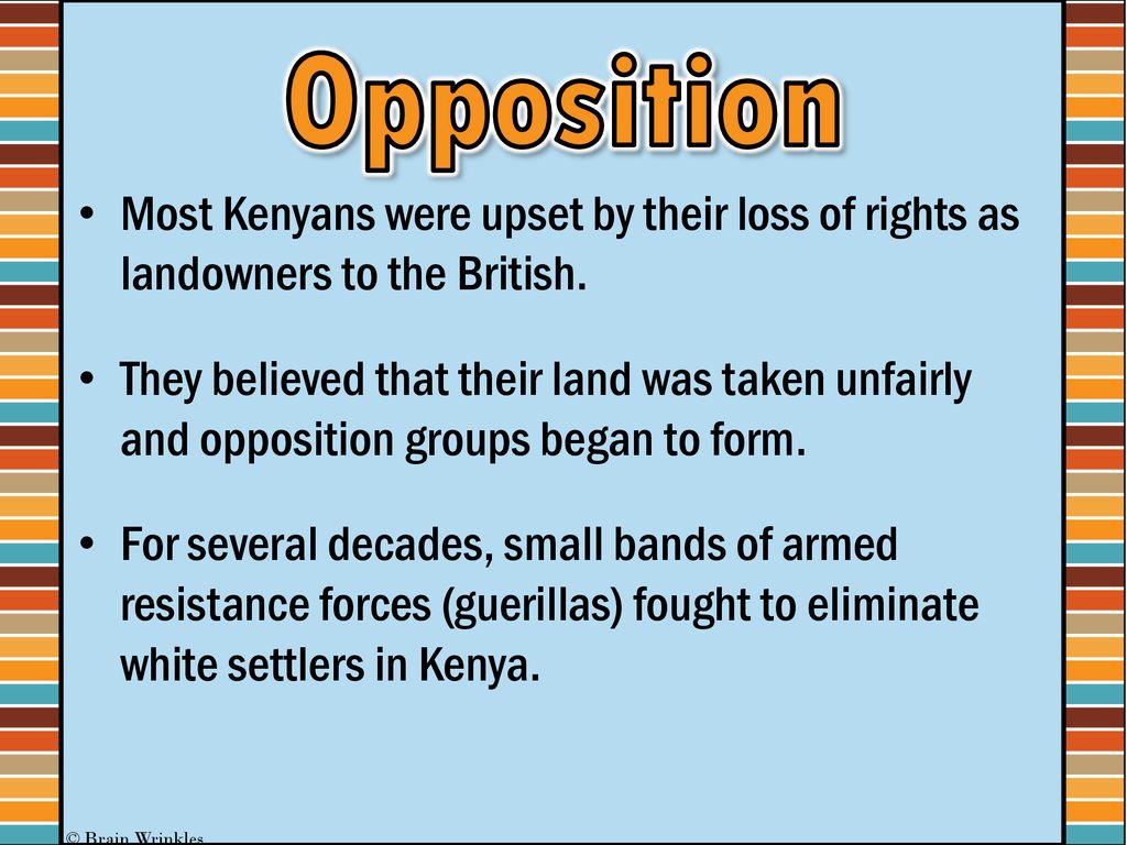 Opposition Most Kenyans were upset by their loss of rights as landowners to the British.