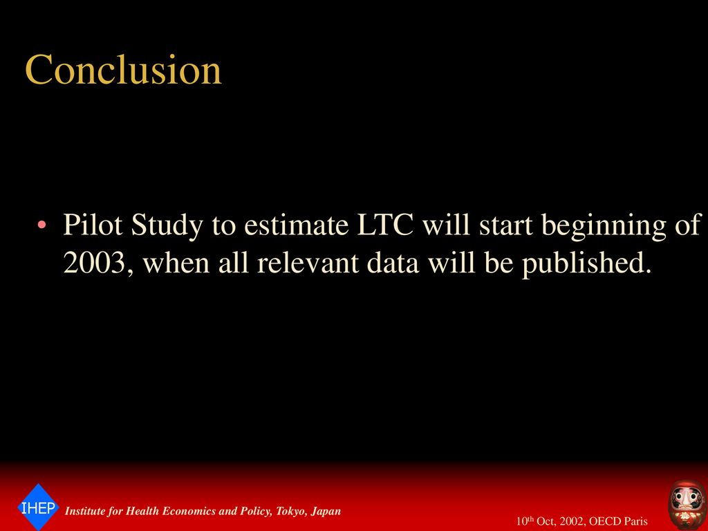 Conclusion Pilot Study to estimate LTC will start beginning of 2003, when all relevant data will be published.