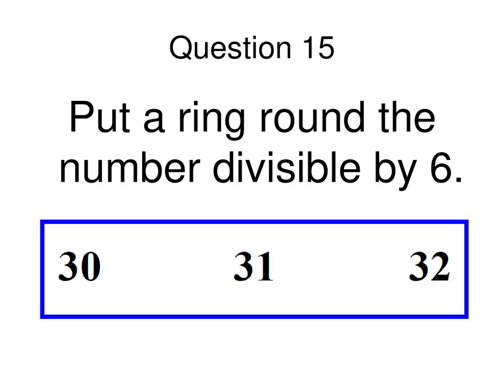 Put a ring round the number divisible by 6.