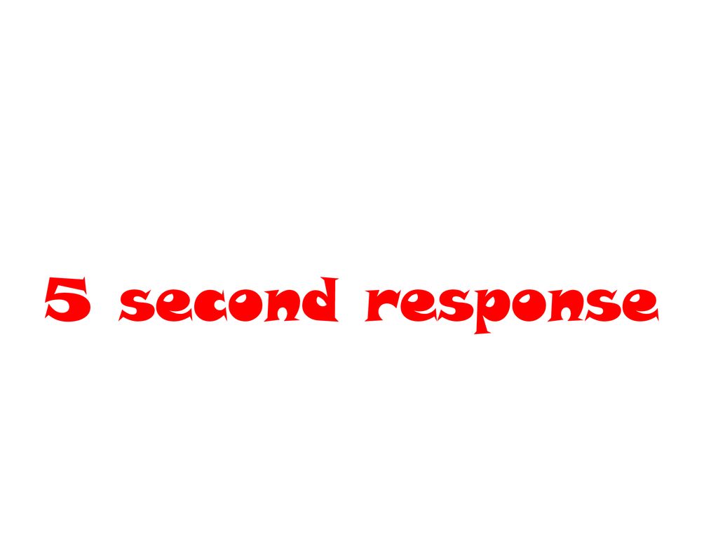 5 second response
