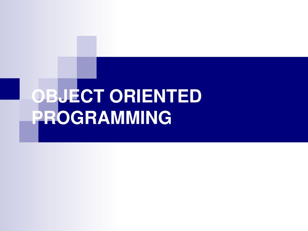 OBJECT ORIENTED PROGRAMMING - ppt download