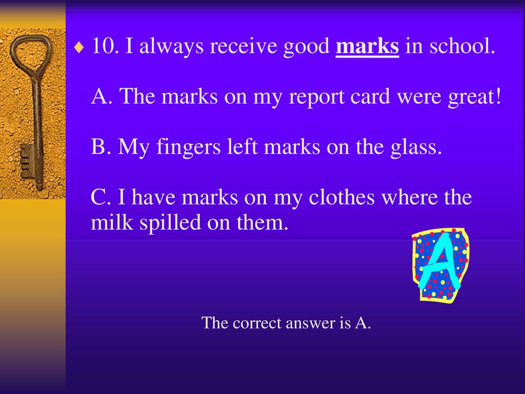10. I always receive good marks in school. A
