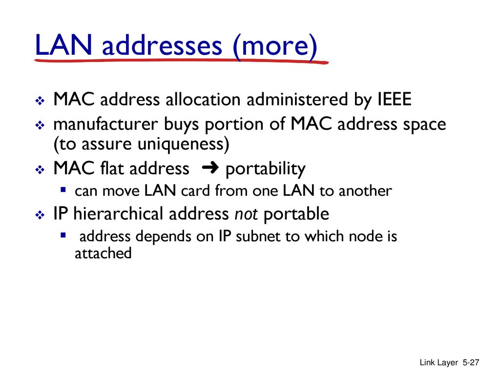 LAN addresses (more) MAC address allocation administered by IEEE
