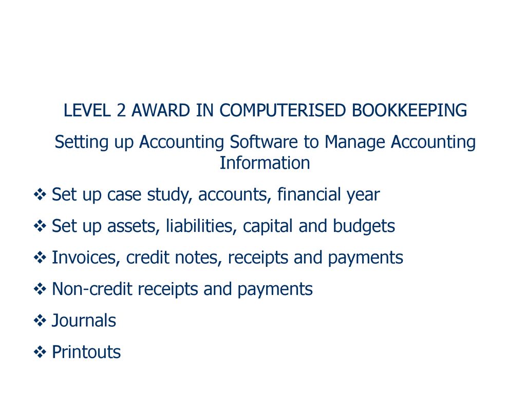 LEVEL 1 AWARD IN COMPUTERISED BOOKKEEPING - Ppt Download