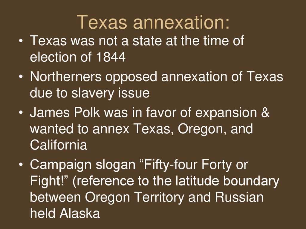 Texas annexation: Texas was not a state at the time of election of Northerners opposed annexation of Texas due to slavery issue.