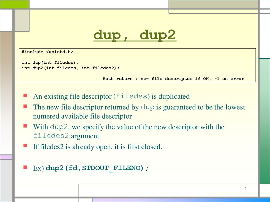 dup, dup2 An existing file descriptor (filedes) is duplicated ppt