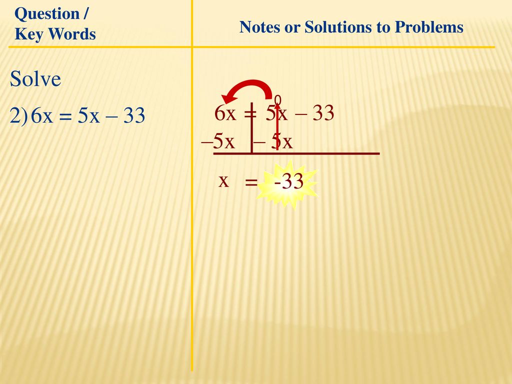Solve 2) 6x = 5x – 33 6x = 5x – 33 –5x – 5x x = -33 Question /