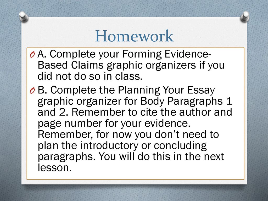 Homework A. Complete your Forming Evidence-Based Claims graphic organizers if you did not do so in class.