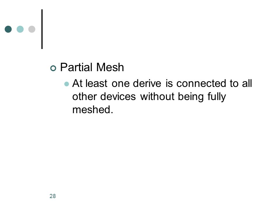 Partial Mesh At least one derive is connected to all other devices without being fully meshed.