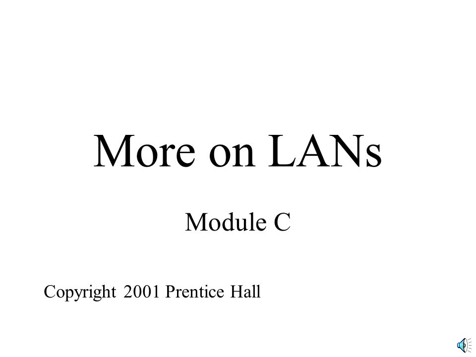 More on LANs Module C Copyright 2001 Prentice Hall