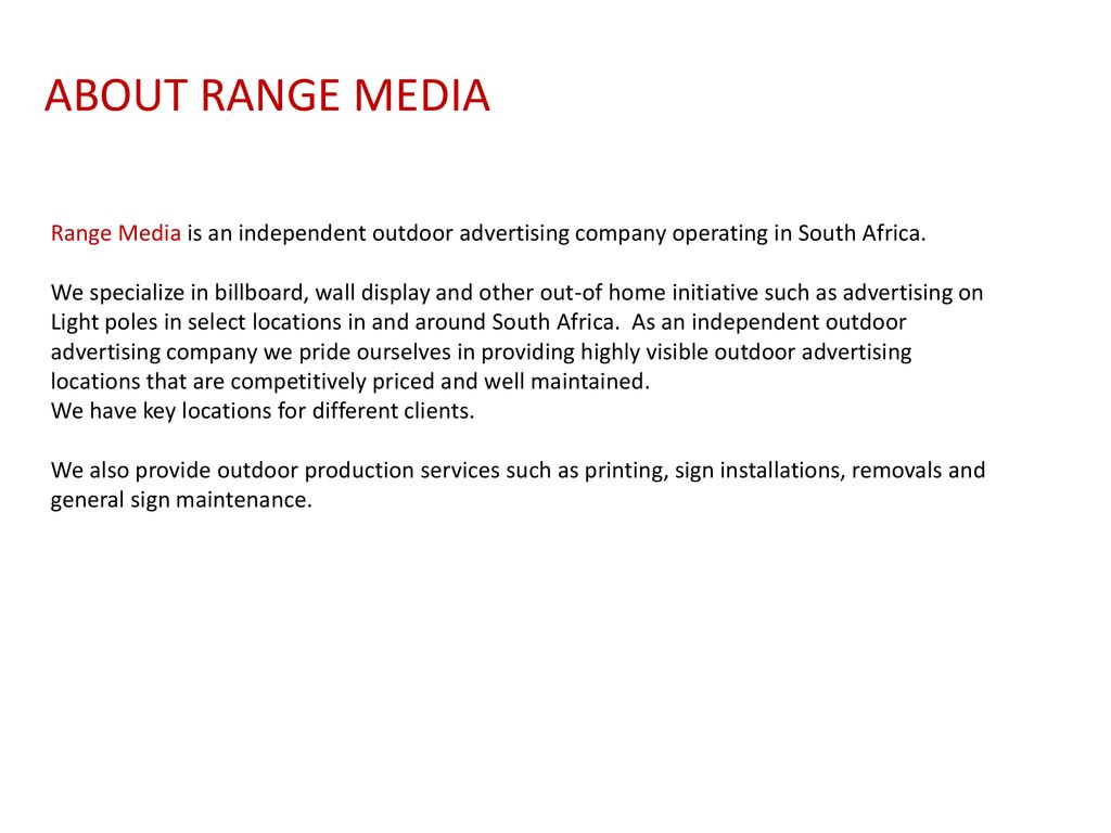 ABOUT RANGE MEDIA Range Media is an independent outdoor advertising company operating in South Africa.
