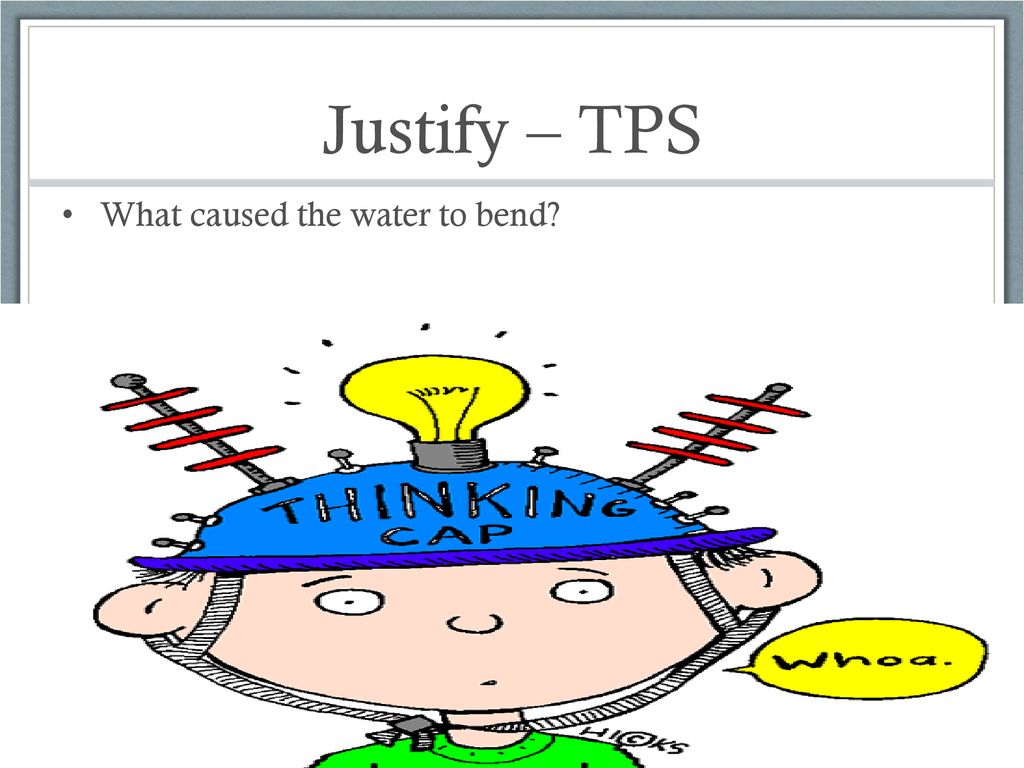 Justify – TPS What caused the water to bend