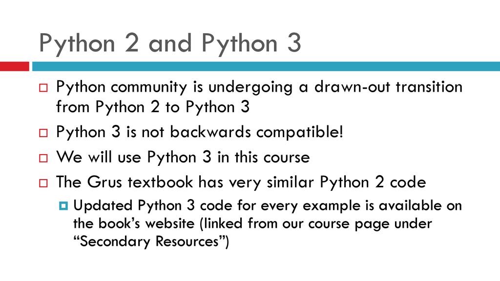 Python 2 and Python 3 Python community is undergoing a drawn-out transition from Python 2 to Python 3.