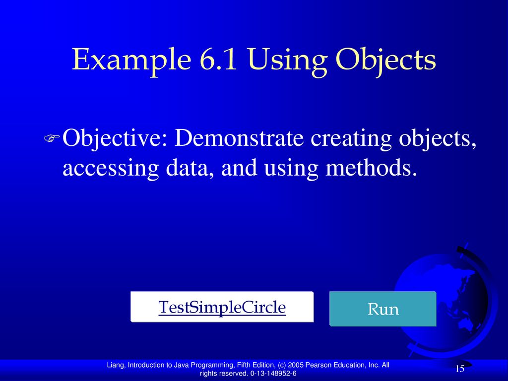 Example 6.1 Using Objects Objective: Demonstrate creating objects, accessing data, and using methods.