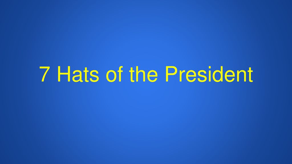 7-hats-of-the-president-ppt-download