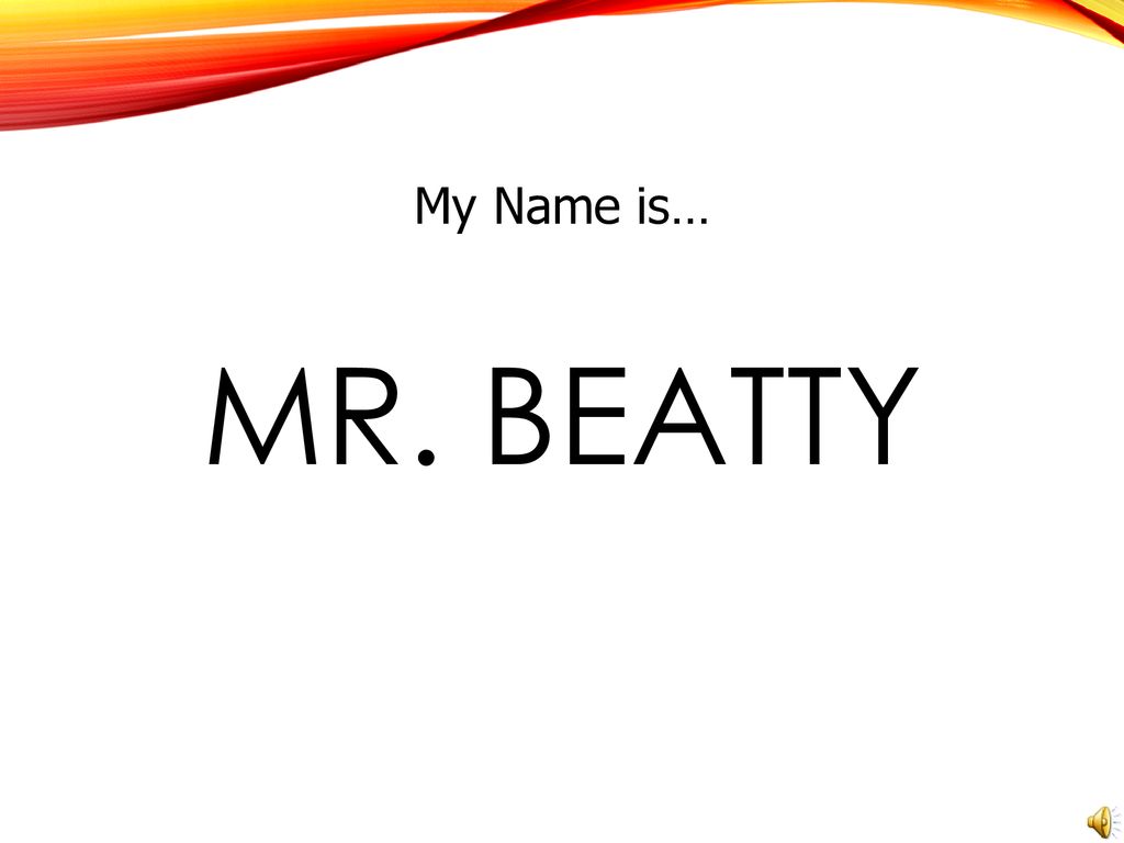 My Name is… Mr. Beatty