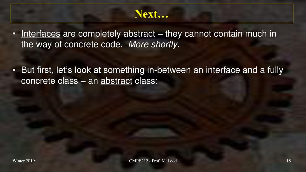 Next… Interfaces are completely abstract – they cannot contain much in the way of concrete code. More shortly.