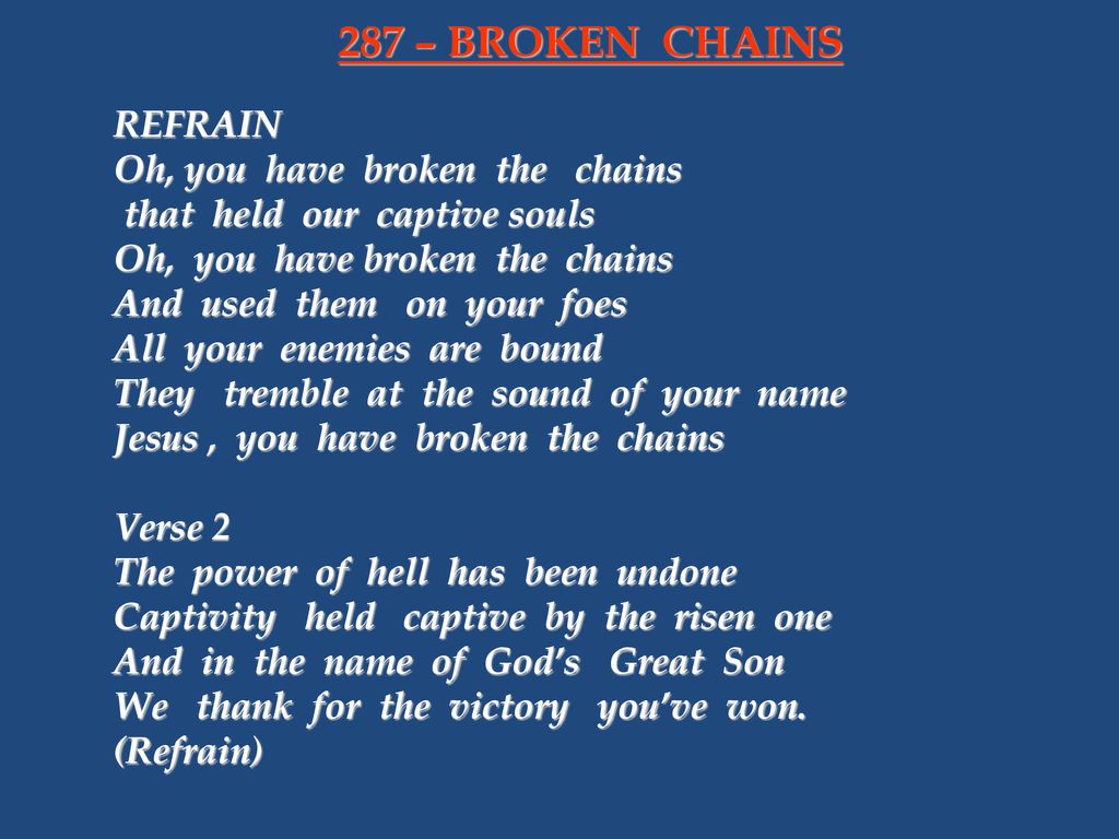 287 – BROKEN CHAINS INTRO: Jesus , you have broken the chains - ppt download