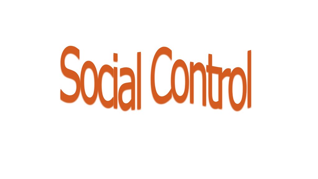 Social Control. Social Control Important to note that you need to ...