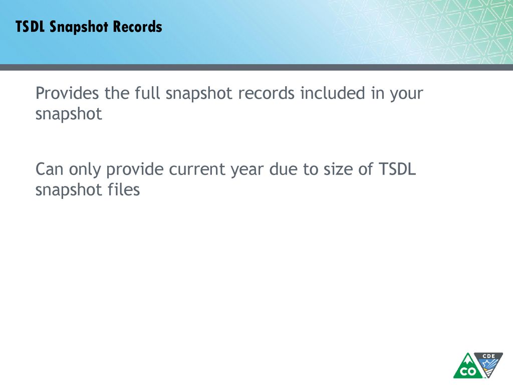 TSDL Snapshot Records Provides the full snapshot records included in your snapshot Can only provide current year due to size of TSDL snapshot files