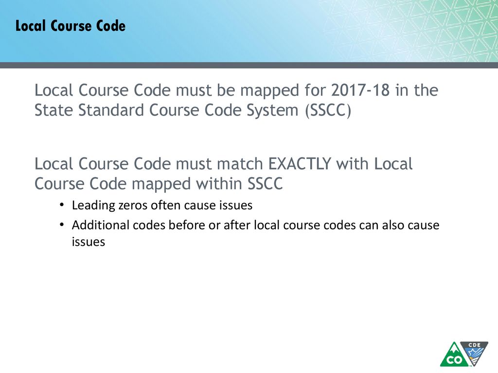 Local Course Code Local Course Code must be mapped for in the State Standard Course Code System (SSCC)