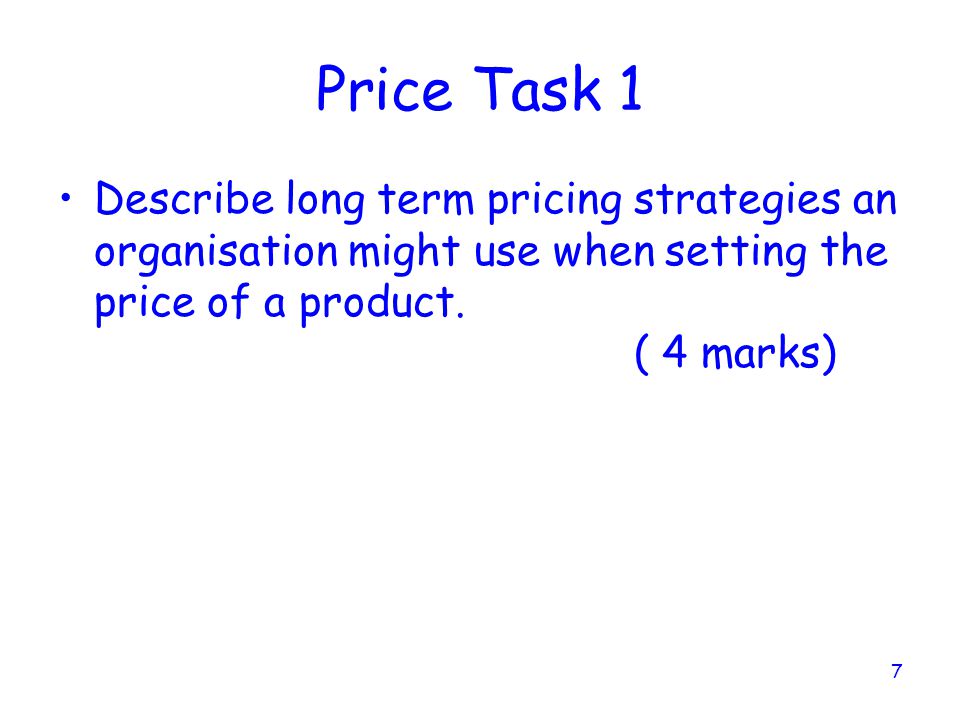 Price Task 1 Describe long term pricing strategies an organisation might use when setting the price of a product.