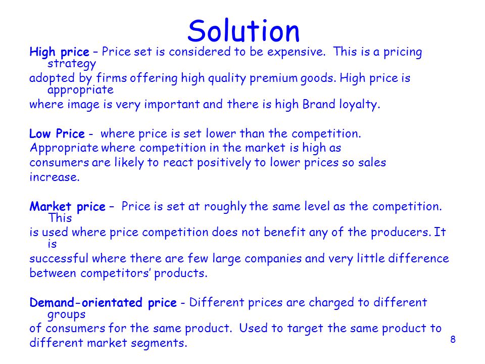 Solution High price – Price set is considered to be expensive. This is a pricing strategy.