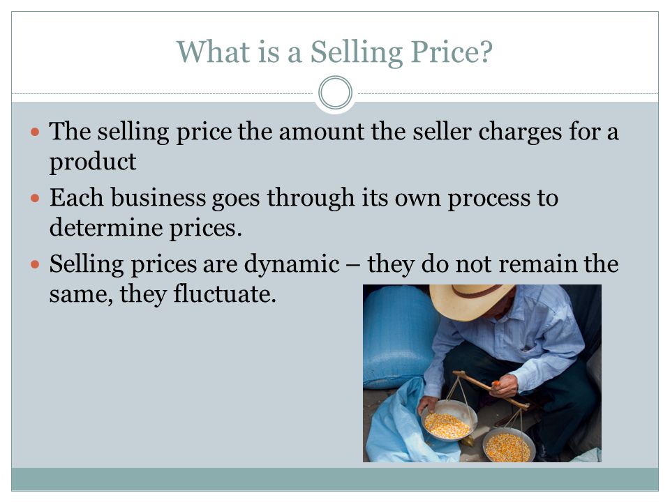 What is a Selling Price The selling price the amount the seller charges for a product.
