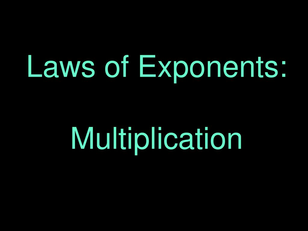 Laws Of Exponents: Multiplication. - Ppt Download