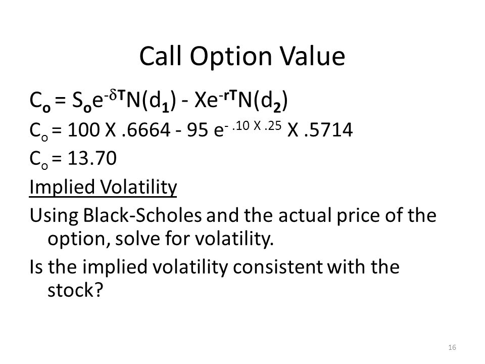 Call Option Value Co = Soe-dTN(d1) - Xe-rTN(d2)