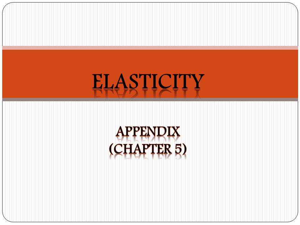 Elasticity Appendix (chapter 5)