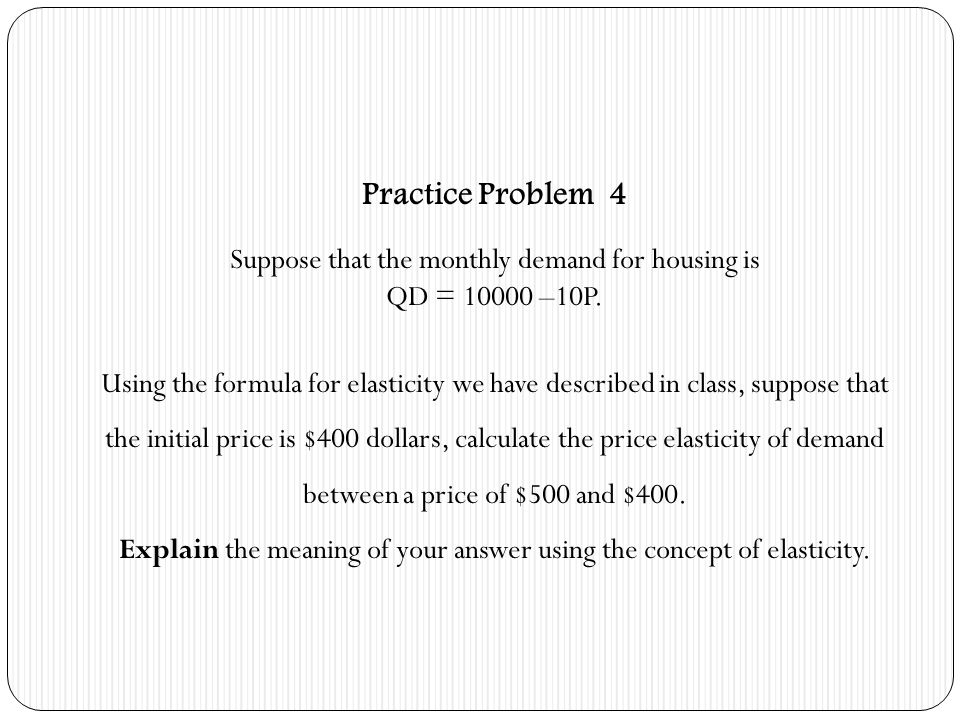Practice Problem 4 Suppose that the monthly demand for housing is