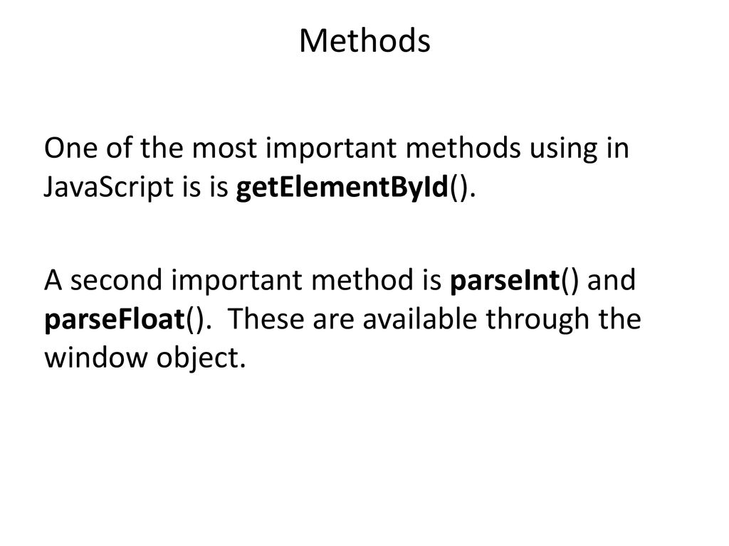Methods One of the most important methods using in JavaScript is is getElementById().