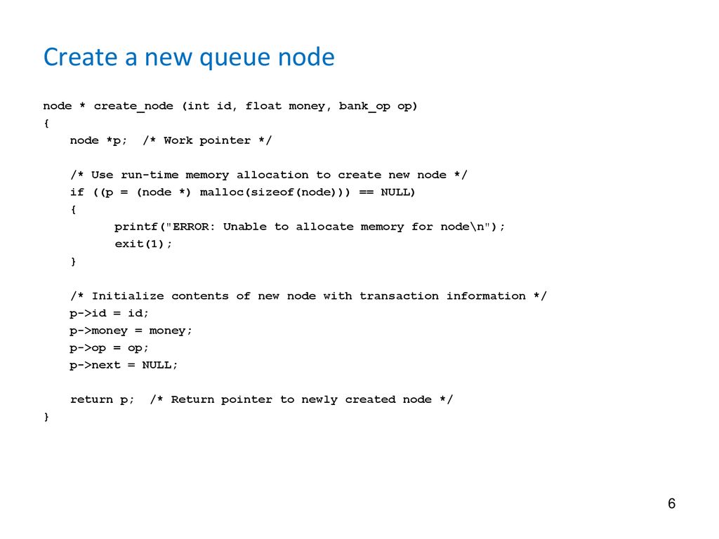 Create a new queue node node * create_node (int id, float money, bank_op op) { node *p; /* Work pointer */