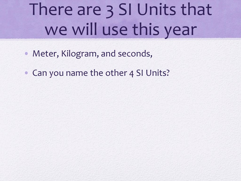 BELLWORK 8/15/17 What is the SI unit for length? Mass? Time? - ppt download