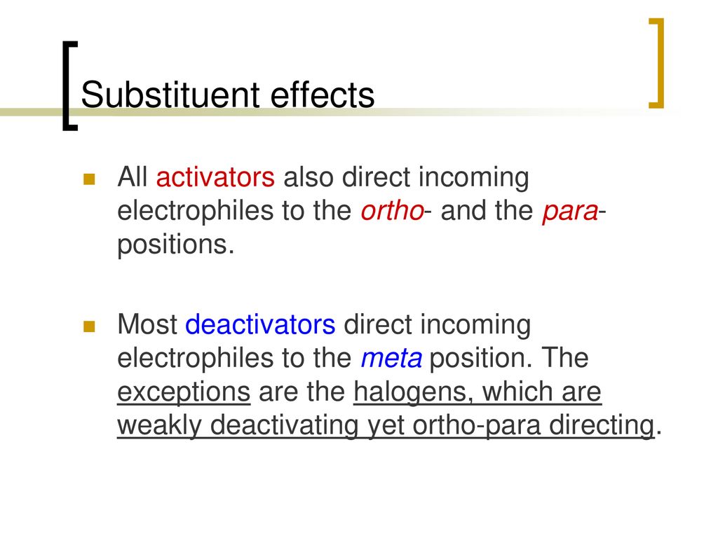 Substituent effects All activators also direct incoming electrophiles to the ortho- and the para-positions.