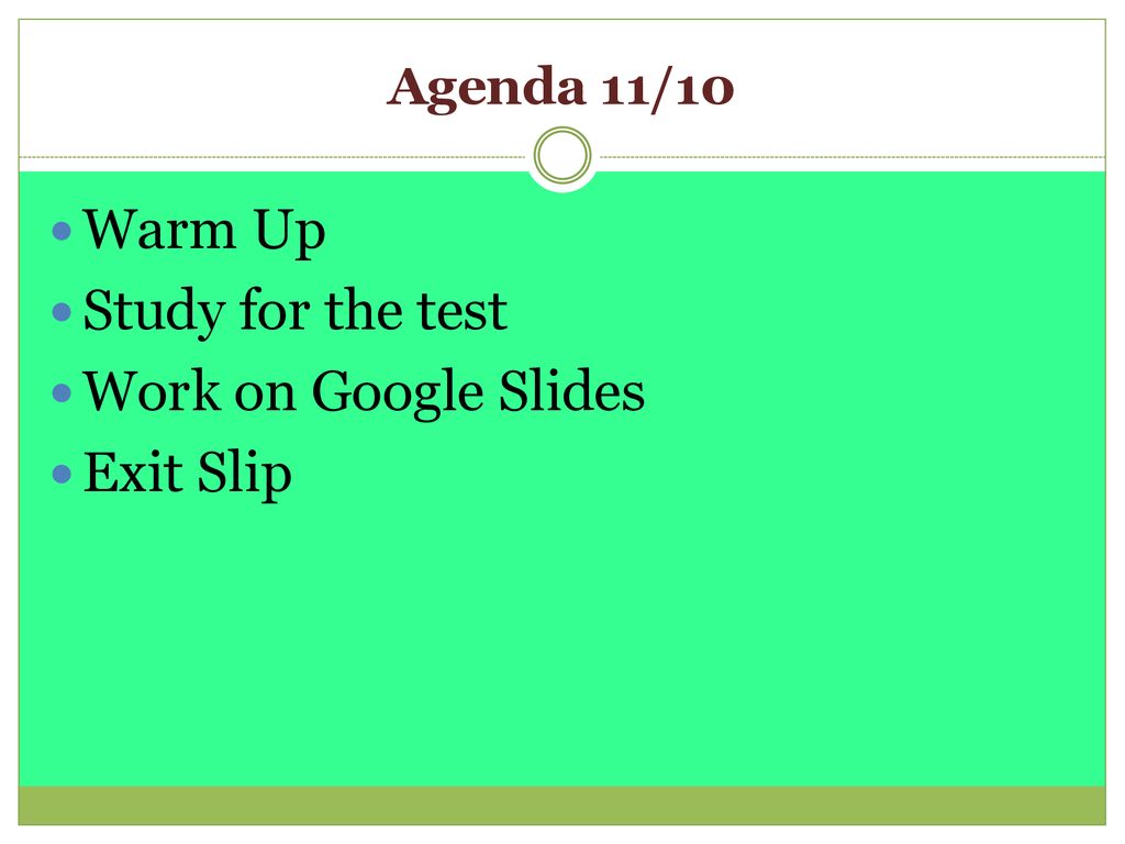 Warm Up Study for the test Work on Google Slides Exit Slip