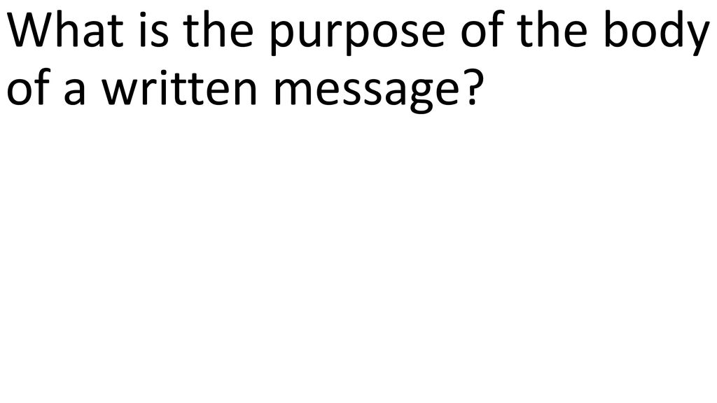 What is the purpose of the body of a written message