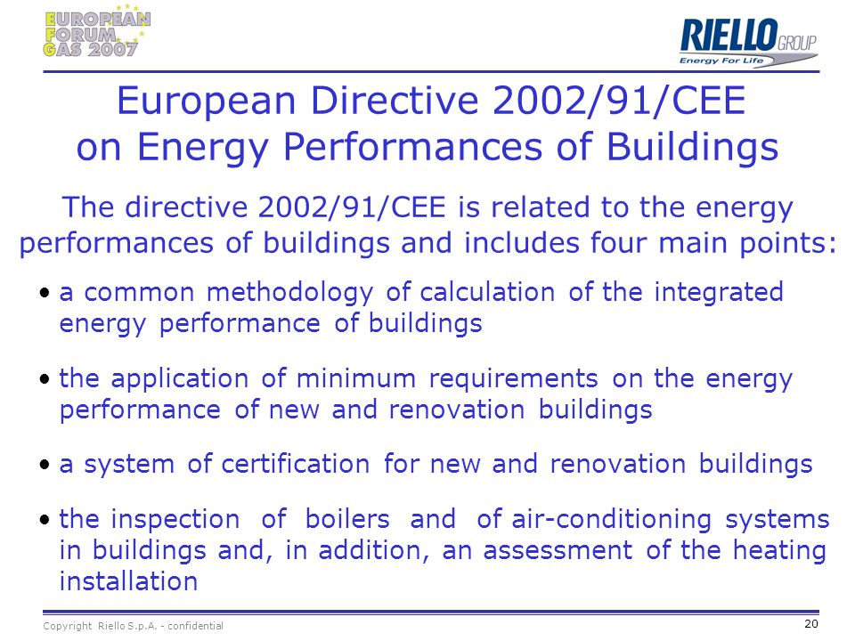 European Directive 2002/91/CEE on Energy Performances of Buildings The directive 2002/91/CEE is related to the energy performances of buildings and includes four main points:
