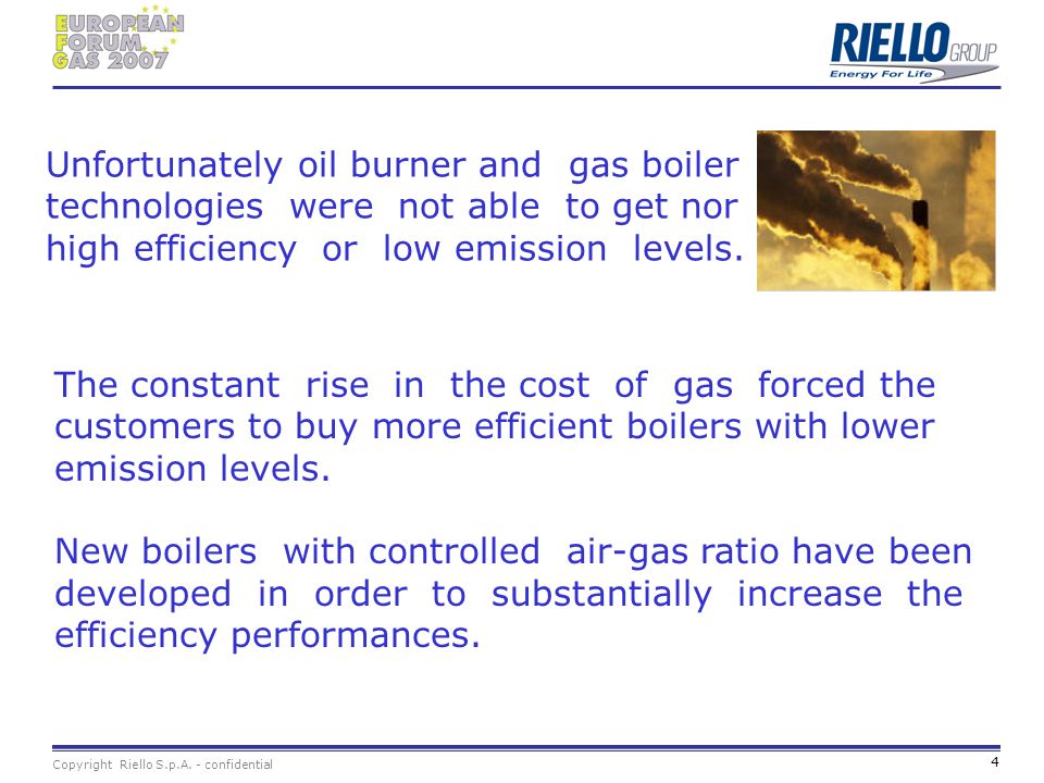 Unfortunately oil burner and gas boiler technologies were not able to get nor high efficiency or low emission levels.