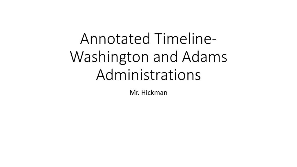 Annotated Timeline- Washington And Adams Administrations - Ppt Download