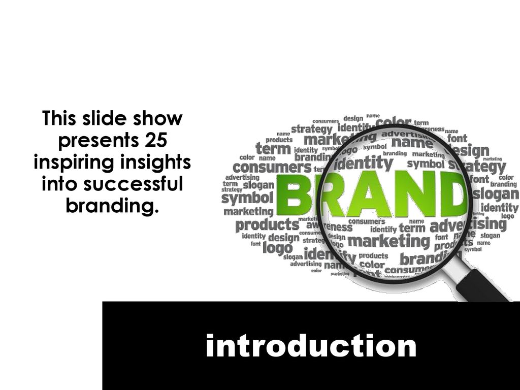 This slide show presents 25 inspiring insights into successful branding.