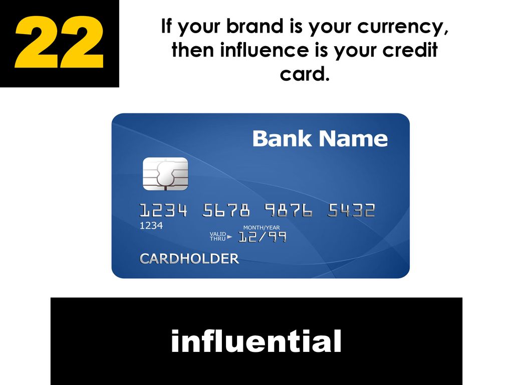 If your brand is your currency, then influence is your credit card.