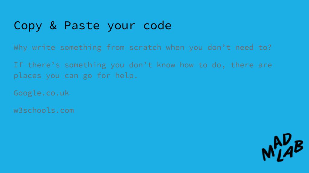 Copy & Paste your code Why write something from scratch when you don’t need to