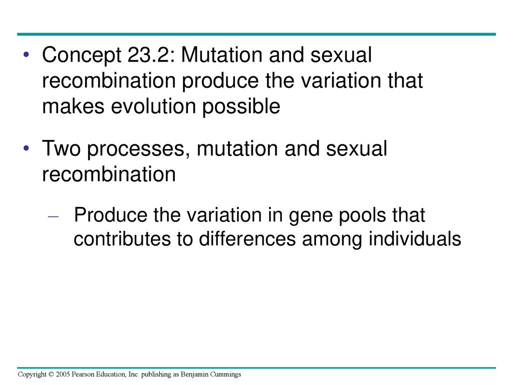 Two processes, mutation and sexual recombination