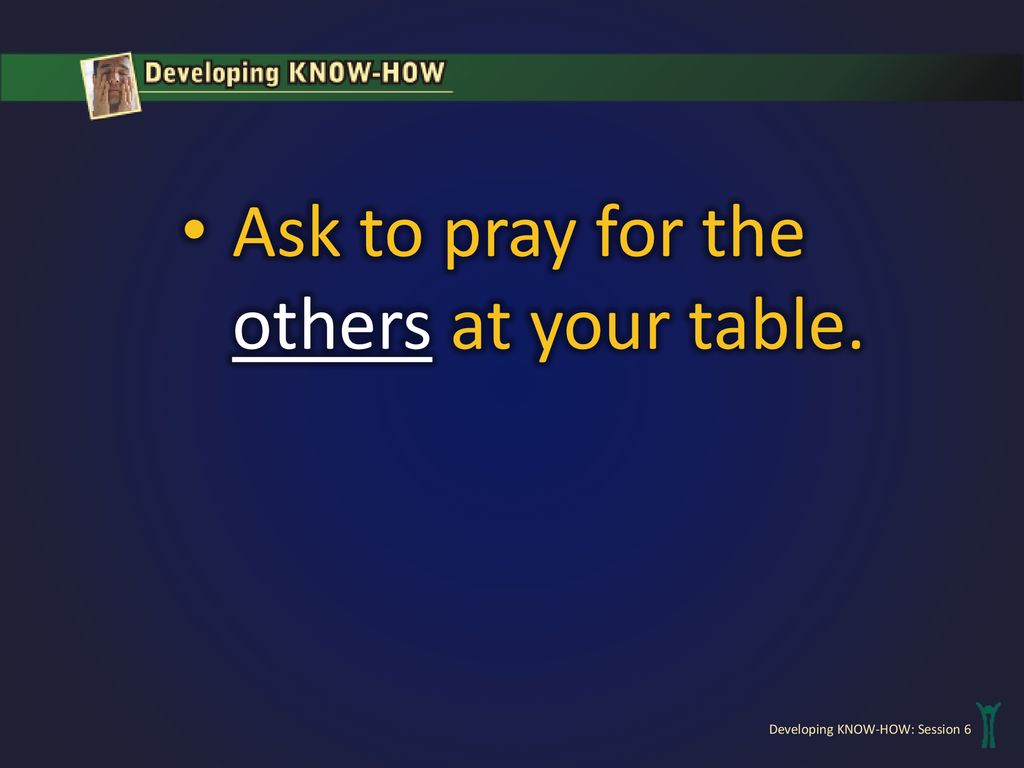 Ask to pray for the others at your table.
