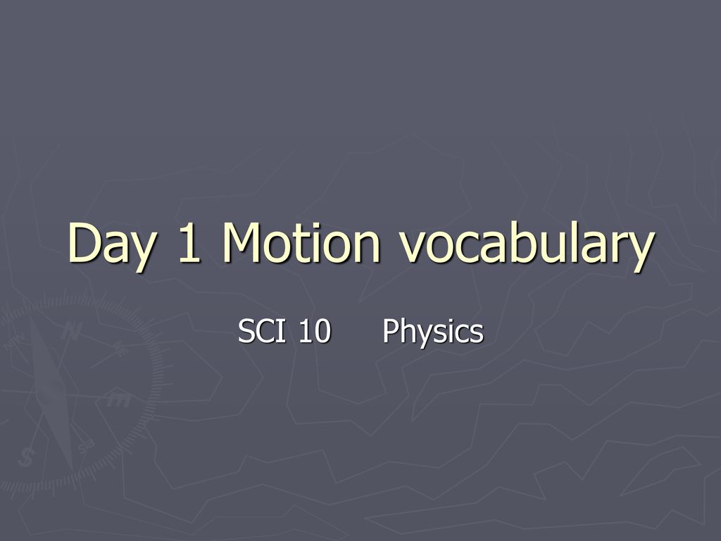 Day 1 Motion vocabulary SCI 10 Physics. - ppt download